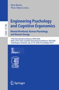 Engineering Psychology and Cognitive Ergonomics. Mental Workload, Human Physiology, and Human Energy〈1st ed. 2020〉 : 17th International Conference, EPCE 2020, Held as Part of the 22nd HCI International Conference, HCII 2020, Copenhagen, Denmark, July 19–24, 2020, Proceedings, Part I