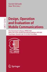 Design, Operation and Evaluation of Mobile Communications〈1st ed. 2020〉 : First International Conference, MOBILE 2020, Held as Part of the 22nd HCI International Conference, HCII 2020, Copenhagen, Denmark, July 19–24, 2020, Proceedings