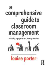 A Comprehensive Guide to Classroom Management : Facilitating engagement and learning in schools