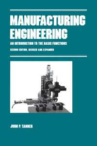 Manufacturing Engineering : AN INTRODUCTION TO THE BASIC FUNCTIONS, SECOND EDITION, REVISED AND EXPANDED（2 NED）