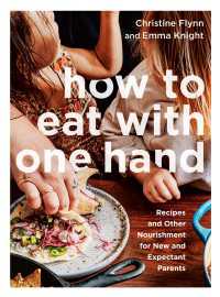 How to Eat with One Hand : Recipes and Other Nourishment for New and Expectant Parents