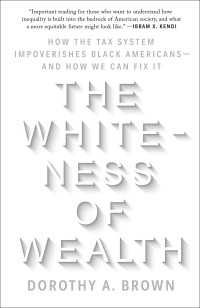 アメリカの税制がもたらす黒人の貧困：解消への提言<br>The Whiteness of Wealth : How the Tax System Impoverishes Black Americans--and How We Can Fix It