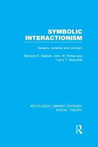 Symbolic Interactionism (RLE Social Theory) : Genesis, Varieties and Criticism