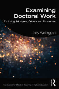 Examining Doctoral Work : Exploring Principles, Criteria and Processes