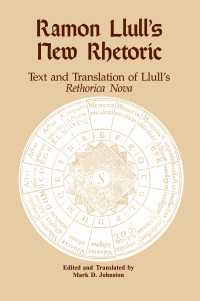 Ramon Llull's New Rhetoric : Text and Translation of Llull's rethorica Nova