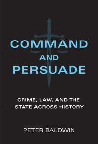 犯罪・法・国家の三千年史<br>Command and Persuade : Crime, Law, and the State across History