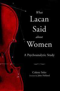 What Lacan Said About Women : A Psychoanalytic Study