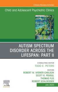 Autism Spectrum Disorder Across The Lifespan Part II, An Issue of ChildAnd Adolescent Psychiatric Clinics of North America : Autism Spectrum Disorder Across The Lifespan Part II, An Issue of ChildAnd Adolescent Psychiatric Clinics of North America