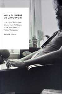 政治キャンペーンにおけるデジタル技術の役割増大<br>When the Nerds Go Marching In : How Digital Technology Moved from the Margins to the Mainstream of Political Campaigns