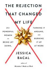 The Rejection That Changed My Life : 25+ Powerful Women on Being Let Down, Turning It Around, and Burning It Up at Work