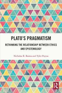 Plato’s Pragmatism : Rethinking the Relationship between Ethics and Epistemology