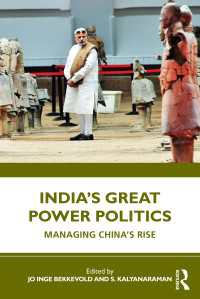 中国の台頭に立ち向かうインド<br>India’s Great Power Politics : Managing China’s Rise