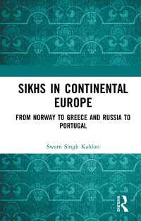 Sikhs in Continental Europe : From Norway to Greece and Russia to Portugal