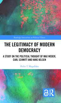近代民主主義の正当性：ヴェーバー、シュミットとケルゼンの政治思想<br>The Legitimacy of Modern Democracy : A Study on the Political Thought of Max Weber, Carl Schmitt and Hans Kelsen