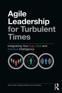 Agile Leadership for Turbulent Times : Integrating Your Ego, Eco and Intuitive Intelligence