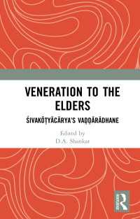 Veneration to the Elders : ŚIVAKŌṬYĀCĀRYA’S VAḌḌĀRĀDHANE