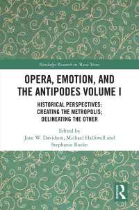 Opera, Emotion, and the Antipodes Volume I : Historical Perspectives: Creating the Metropolis; Delineating the Other