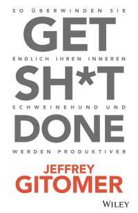 Get Sh*t done : So überwinden Sie endlich Ihren inneren Schweinehund und werden produktiver