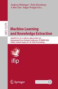 Machine Learning and Knowledge Extraction〈1st ed. 2020〉 : 4th IFIP TC 5, TC 12, WG 8.4, WG 8.9, WG 12.9 International Cross-Domain Conference, CD-MAKE 2020, Dublin, Ireland, August 25–28, 2020, Proceedings