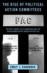 アメリカ政治における政治活動委員会（PAC）の台頭<br>The Rise of Political Action Committees : Interest Group Electioneering and the Transformation of American Politics