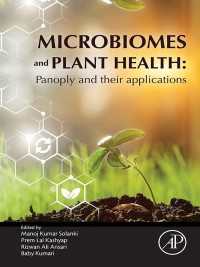 Microbiomes and Plant Health : Panoply and Their Applications