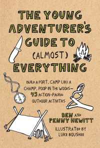 The Young Adventurer's Guide to (Almost) Everything : Build a Fort, Camp Like a Champ, Poop in the Woods-45 Action-Packed Outdoor  Activities