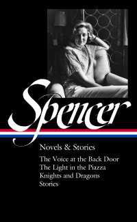 Elizabeth Spencer: Novels & Stories (LOA #344) : The Voice at the Back Door / The Light in the Piazza / Knights and Dragons / Stories 