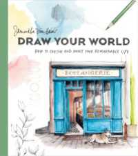 Draw Your World : How to Sketch and Paint Your Remarkable Life