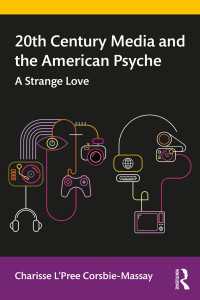 20th Century Media and the American Psyche : A Strange Love