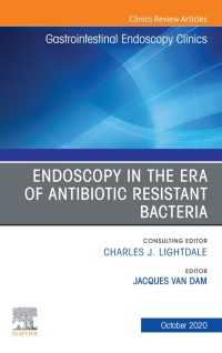 Endoscopy in the Era of Antibiotic Resistant Bacteria, An Issue of Gastrointestinal Endoscopy Clinics