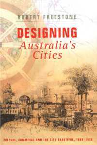 オーストラリアの都市をデザインする<br>Designing Australia's Cities : Culture, Commerce and the City Beautiful, 1900�1930