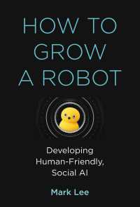 ロボットの育て方：人間にやさしいソーシャルＡＩの開発<br>How to Grow a Robot : Developing Human-Friendly, Social AI