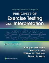 心肺運動負荷試験（CPET）の原理と診断（第６版）<br>Wasserman & Whipp's: Principles of Exercise Testing and Interpretation: Including Pathophysiology and Clinical Applications（6）