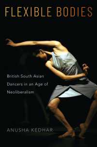 Flexible Bodies : British South Asian Dancers in an Age of Neoliberalism