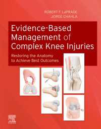 Evidence-Based Management of Complex Knee Injuries E-Book : Restoring the Anatomy to Achieve Best Outcomes
