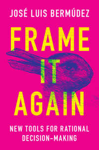 Frame It Again : New Tools for Rational Decision-Making