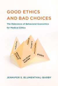 善い倫理と悪い選択：医療倫理に活かす行動経済学の知見<br>Good Ethics and Bad Choices : The Relevance of Behavioral Economics for Medical Ethics