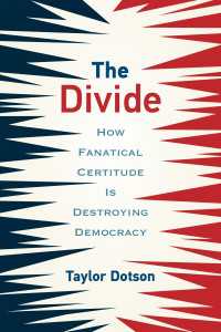 The Divide : How Fanatical Certitude Is Destroying Democracy
