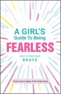 A Girl's Guide to Being Fearless : How to Find Your Brave