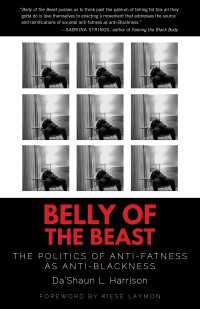 Belly of the Beast : The Politics of Anti-Fatness as Anti-Blackness