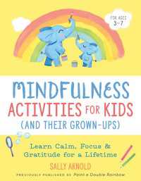 Mindfulness Activities for Kids (And Their Grown-ups) : Learn Calm, Focus, and Gratitude for a Lifetime