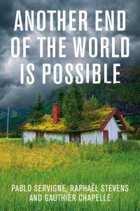 Another End of the World is Possible : Living the Collapse (and Not Merely Surviving It)