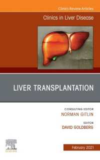 Liver Transplantation, An Issue of Clinics in Liver Disease, E-Book : Liver Transplantation, An Issue of Clinics in Liver Disease, E-Book