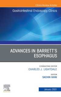 Advances in Barrett’s Esophagus, An Issue of Gastrointestinal Endoscopy Clinics, E-Book : Advances in Barrett’s Esophagus, An Issue of Gastrointestinal Endoscopy Clinics, E-Book