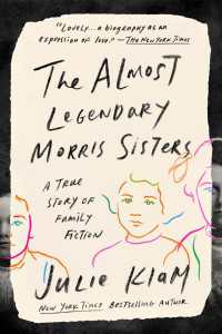 The Almost Legendary Morris Sisters : A True Story of Family Fiction