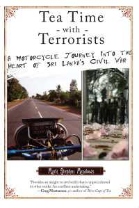 Tea Time with Terrorists : A Motorcycle Journey into the Heart of Sri Lanka's Civil War