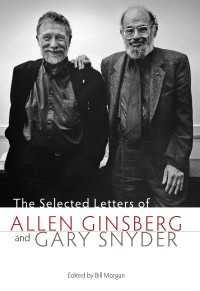 アレン・ギンスバーグとゲーリー・スナイダーの書簡集成<br>The Selected Letters of Allen Ginsberg and Gary Snyder, 1956-1991