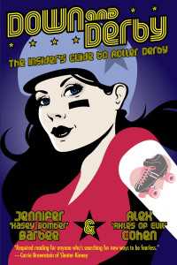 Down and Derby : The Insider's Guide to Roller Derby