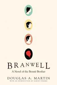 Branwell : A Novel of the Bront&euml; Brother
