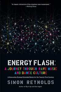 Energy Flash : A Journey Through Rave Music and Dance Culture